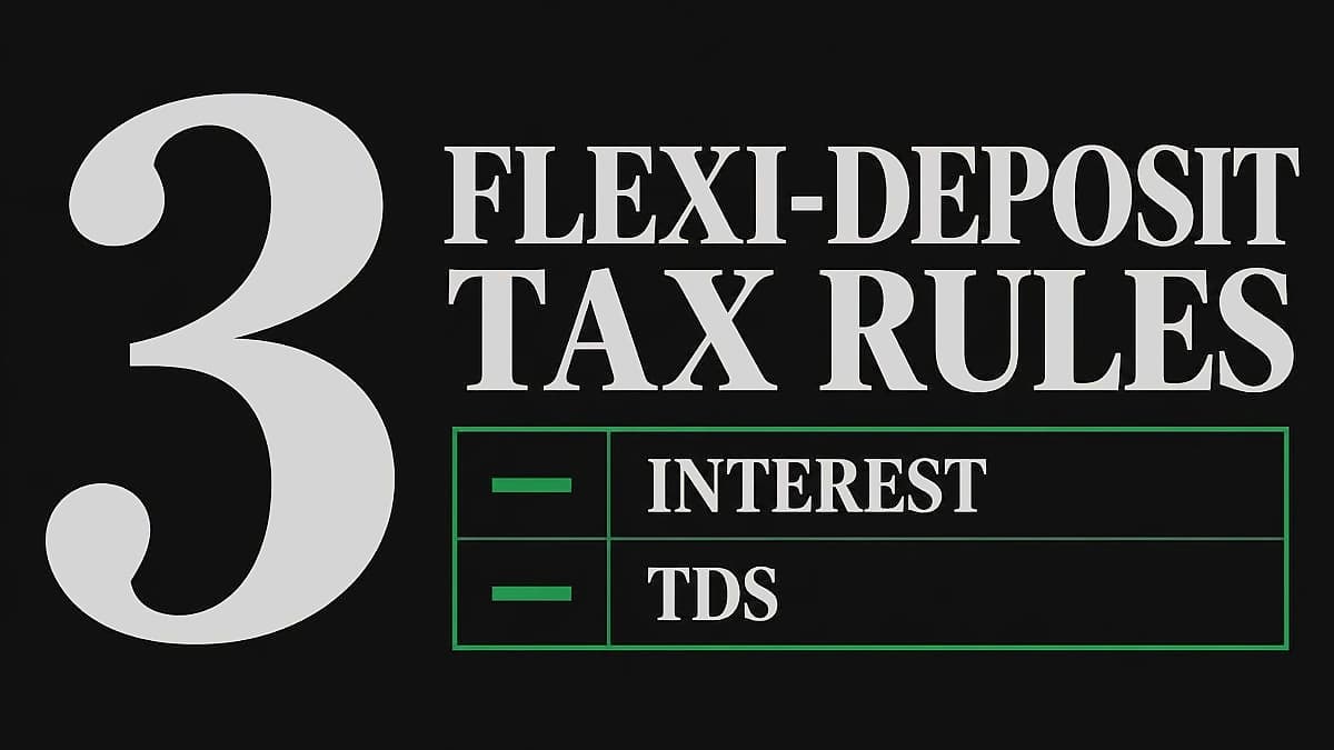 Flexi-Deposit Tax Rules: Interest, TDS & Deductions