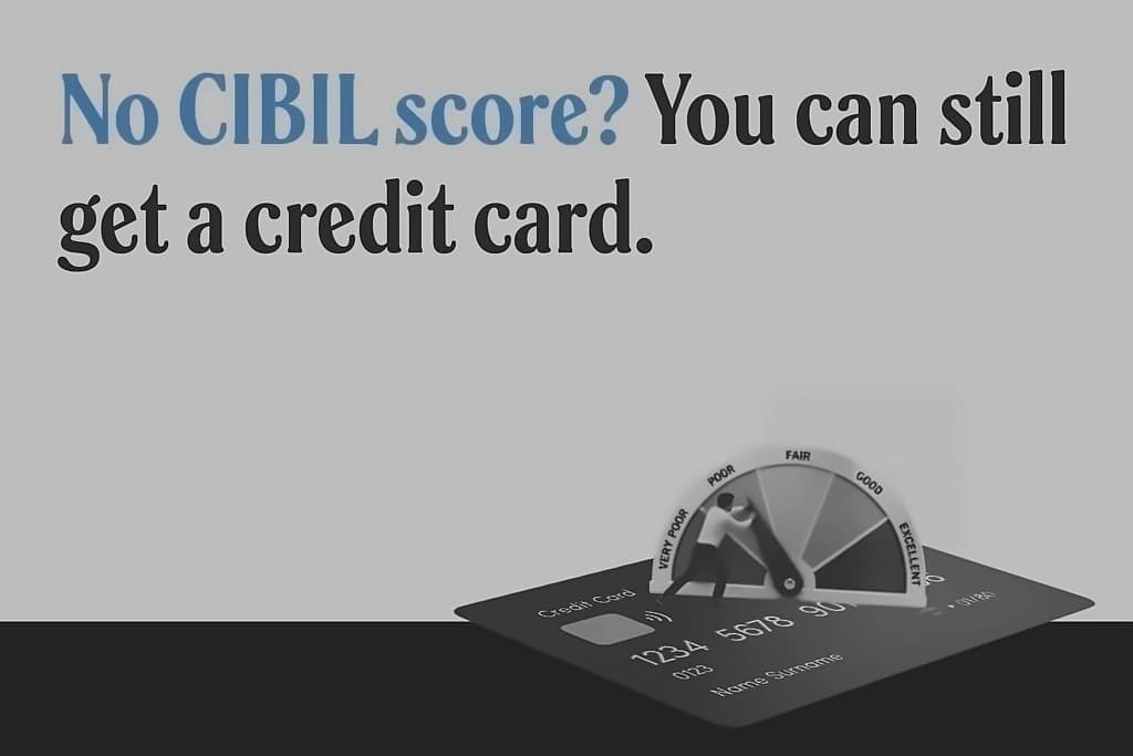 5 Ways to Get Credit Card Without CIBIL Score in India