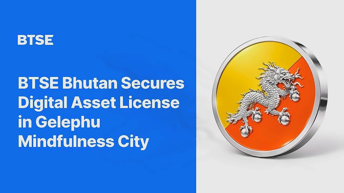 BTSE Bhutan Gets Financial License for Digital Asset Trading