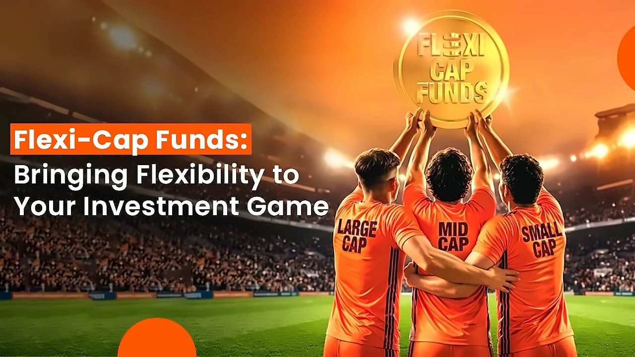 Flexi Cap Funds: Investment Flexibility Across Market Caps