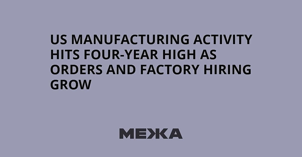 US Manufacturing PMI Hits 4-Year High as Global Cycle Accelerates
