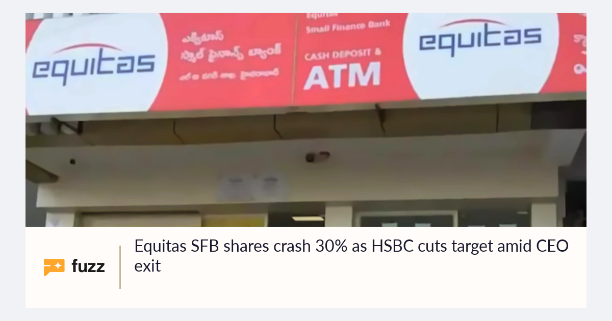 Equitas SFB shares crash 30% as HSBC cuts target amid CEO exit