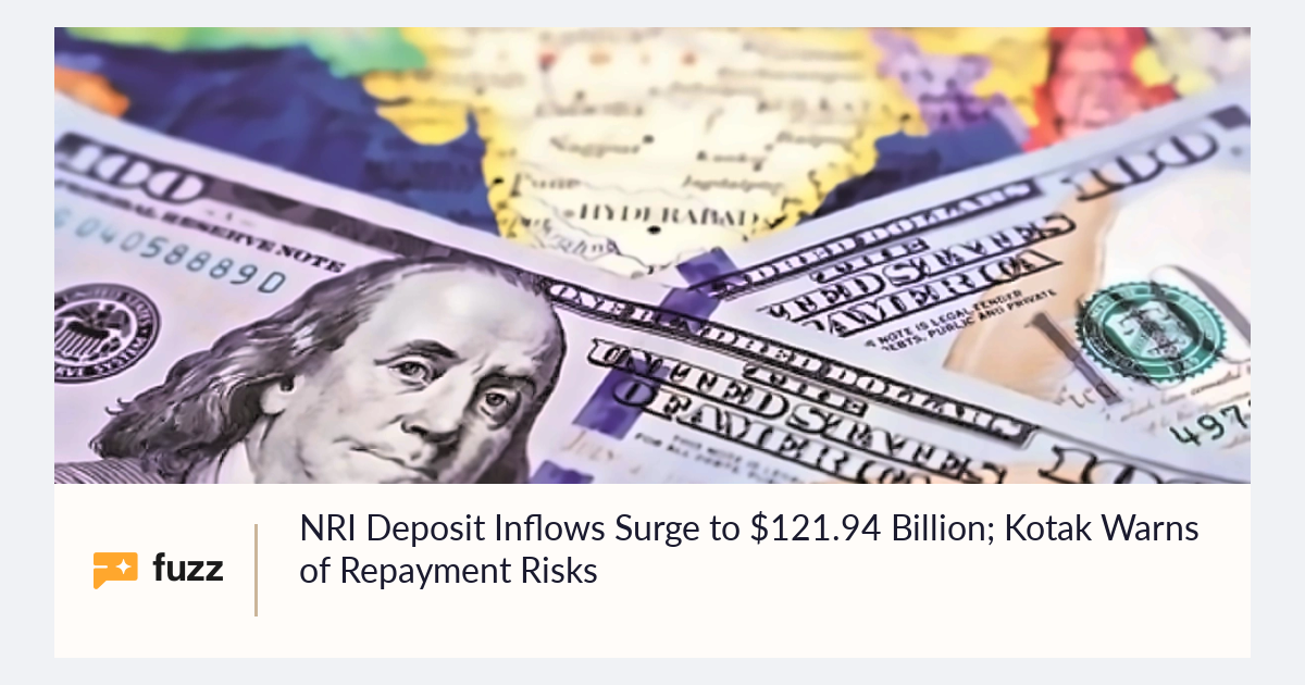 NRI Deposit Inflows Surge to $121.94 Billion; Kotak Warns of Repayment ...