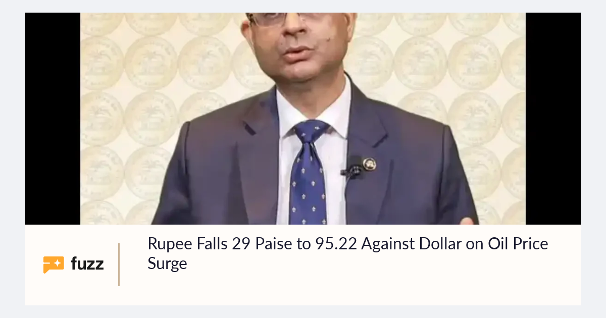 Rupee Falls 29 Paise to 95.22 Against Dollar on Oil Price Surge