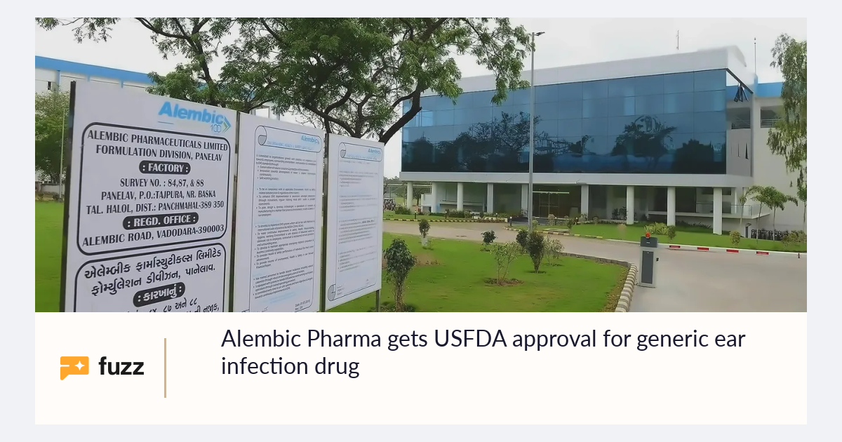 Alembic Pharma gets USFDA approval for generic ear infection drug