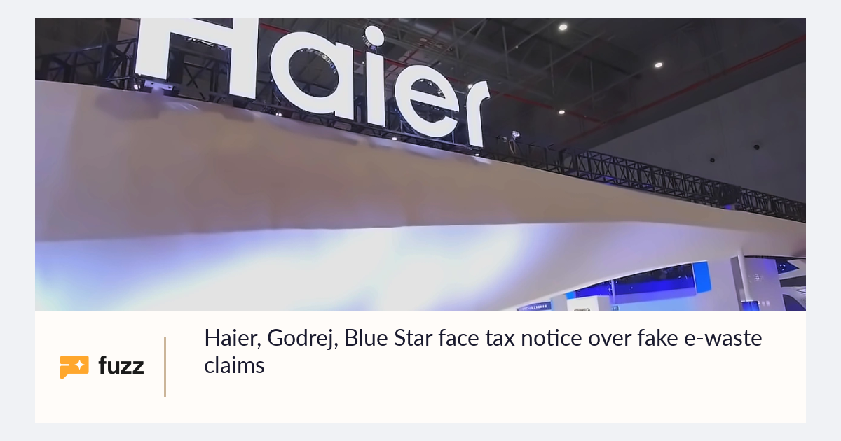 Haier, Godrej, Blue Star face tax notice over fake e-waste claims