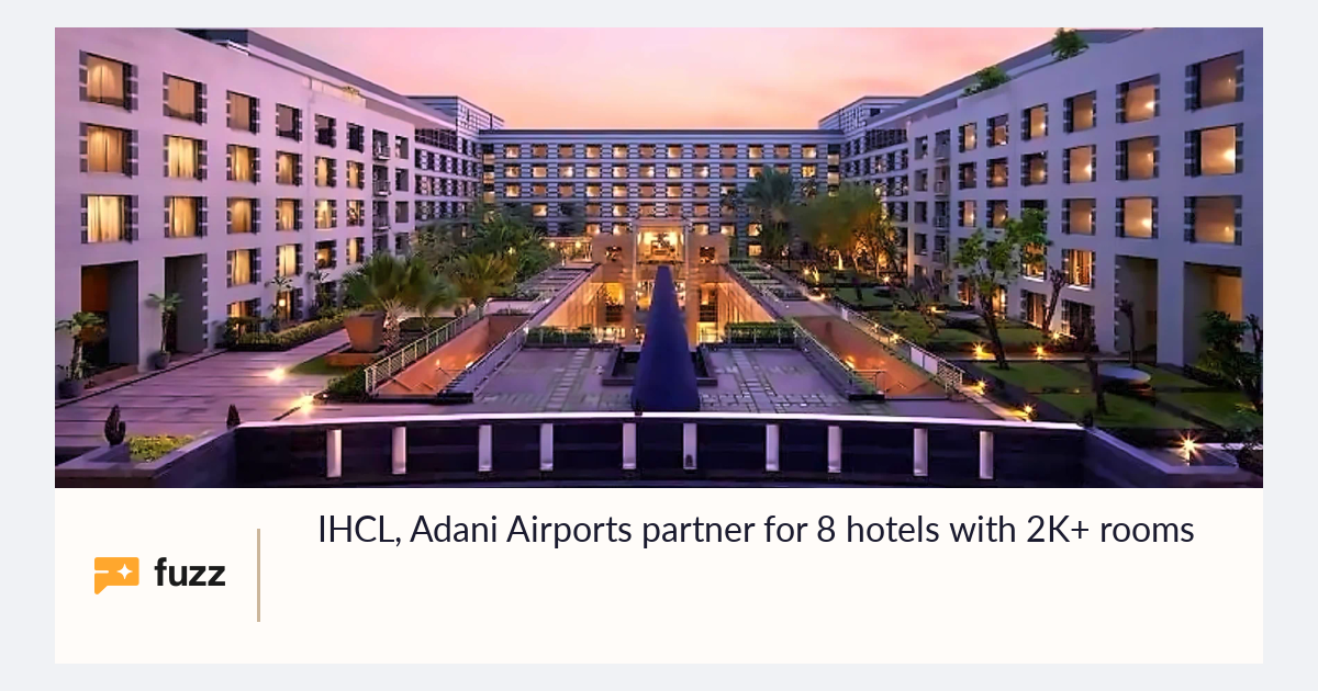 IHCL, Adani Airports partner for 8 hotels with 2K+ rooms