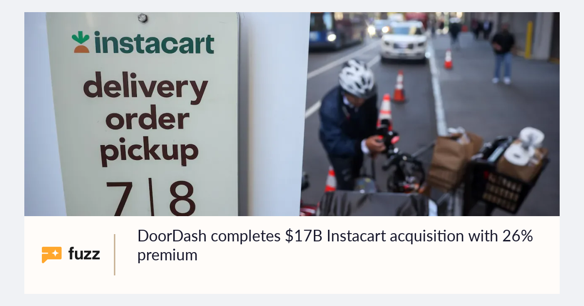 DoorDash completes $17B Instacart acquisition with 26% premium