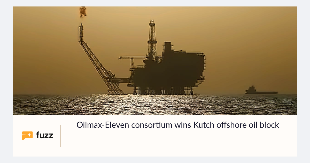 Oilmax-Eleven consortium wins Kutch offshore oil block