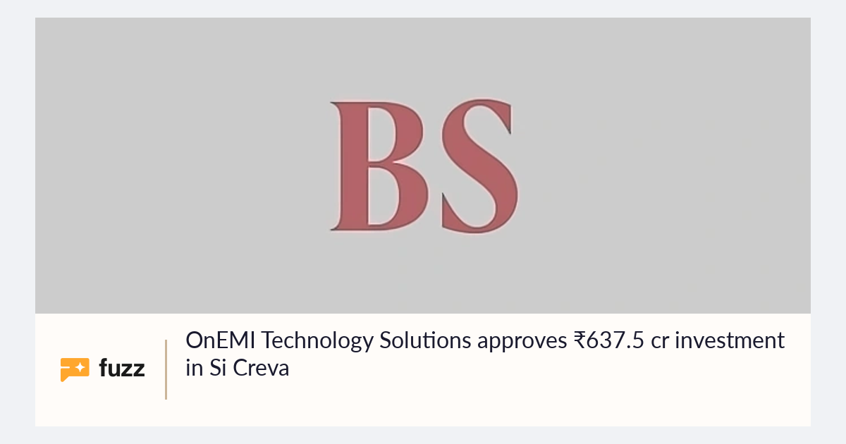 OnEMI Technology Solutions approves ₹637.5 cr investment in Si Creva