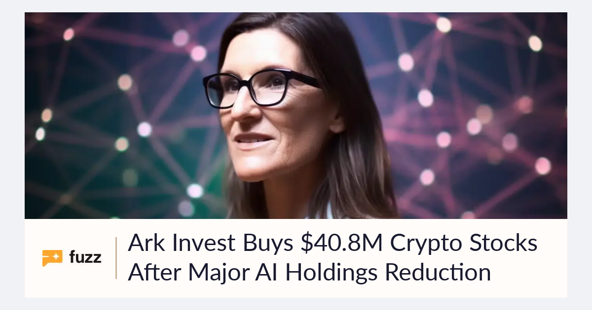 Ark Invest Buys $40.8M Crypto Stocks After Major AI Holdings Reduction