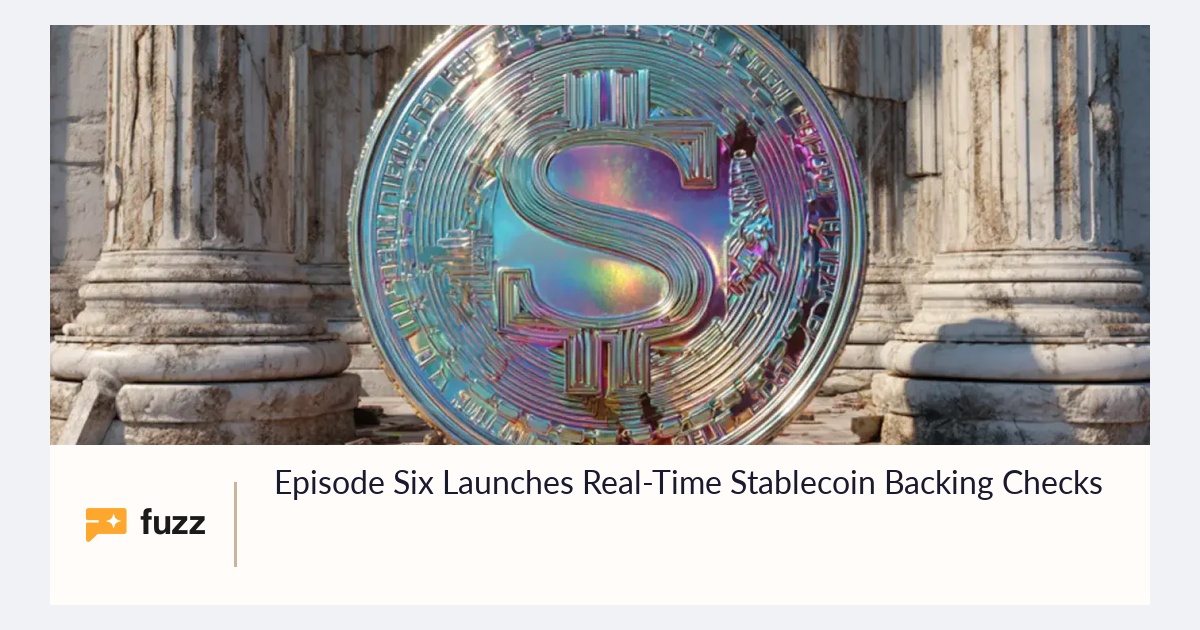 Episode Six Launches Real-Time Stablecoin Backing Checks