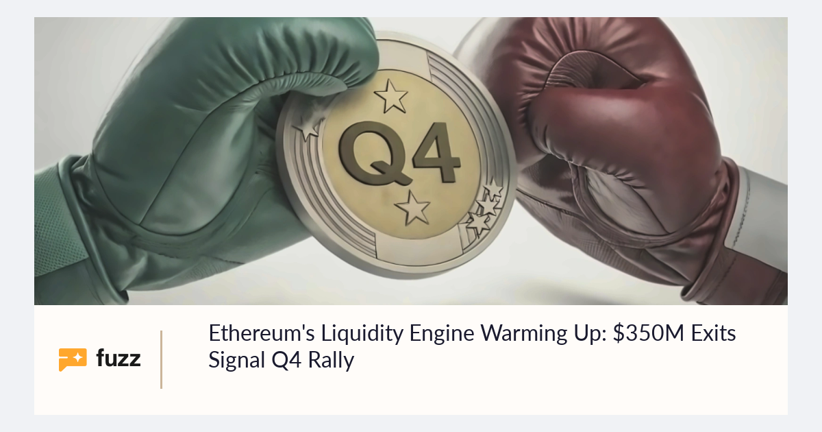 Ethereum's Liquidity Engine Warming Up: $350M Exits Signal Q4 Rally