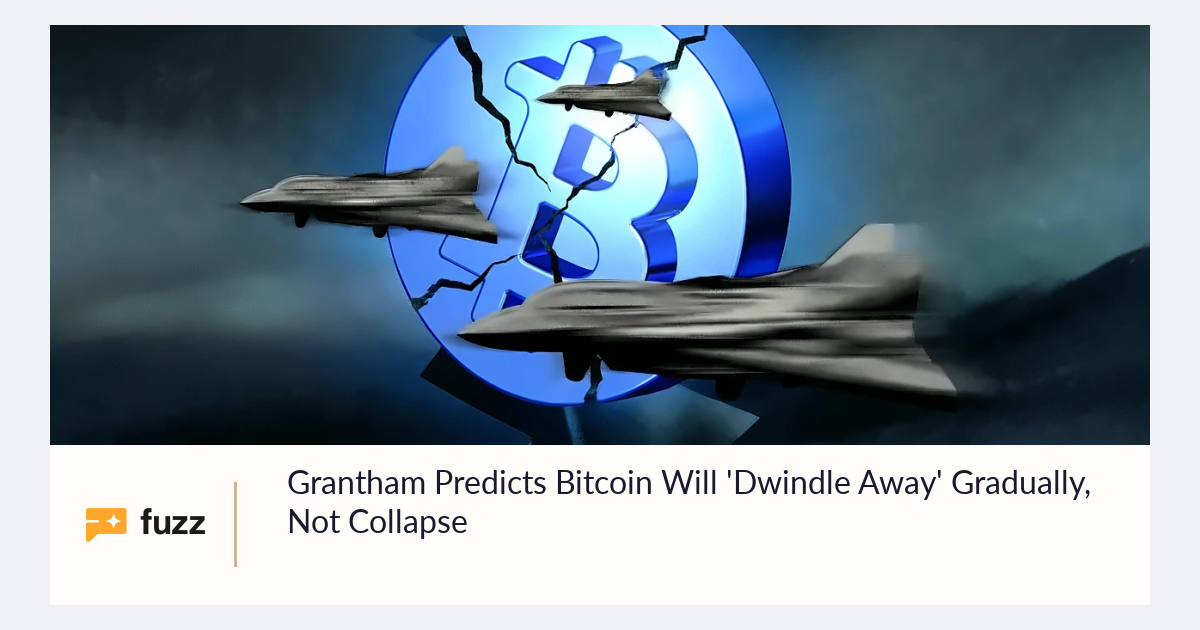 Grantham Predicts Bitcoin Will 'Dwindle Away' Gradually, Not Collapse