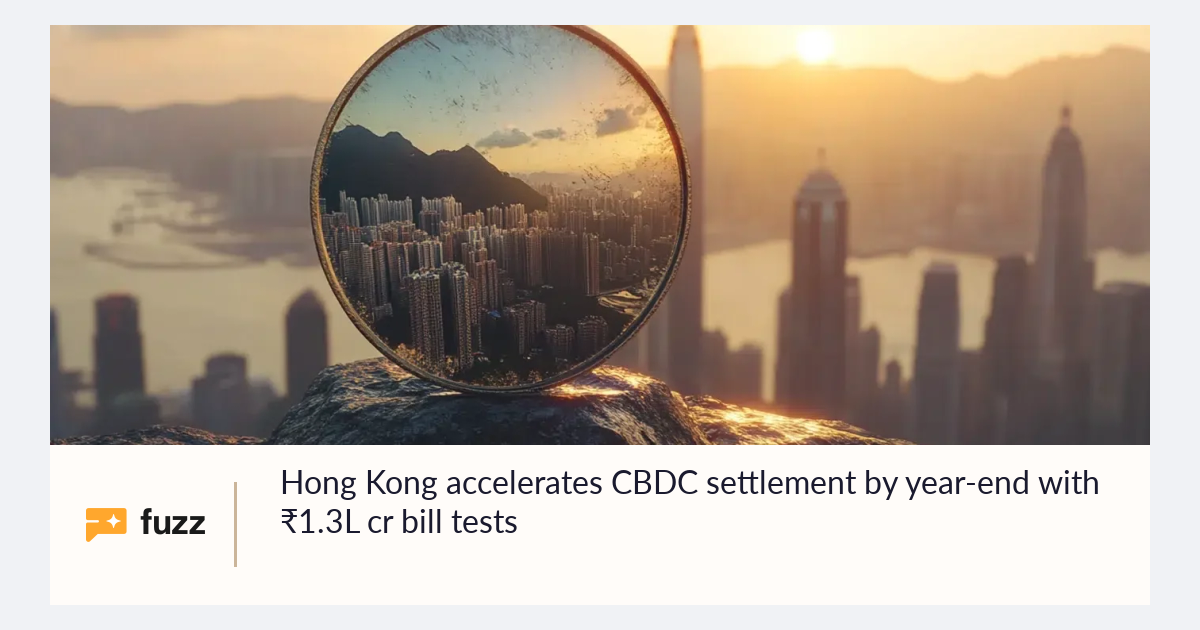 Hong Kong accelerates CBDC settlement by year-end with ₹1.3L cr bill tests
