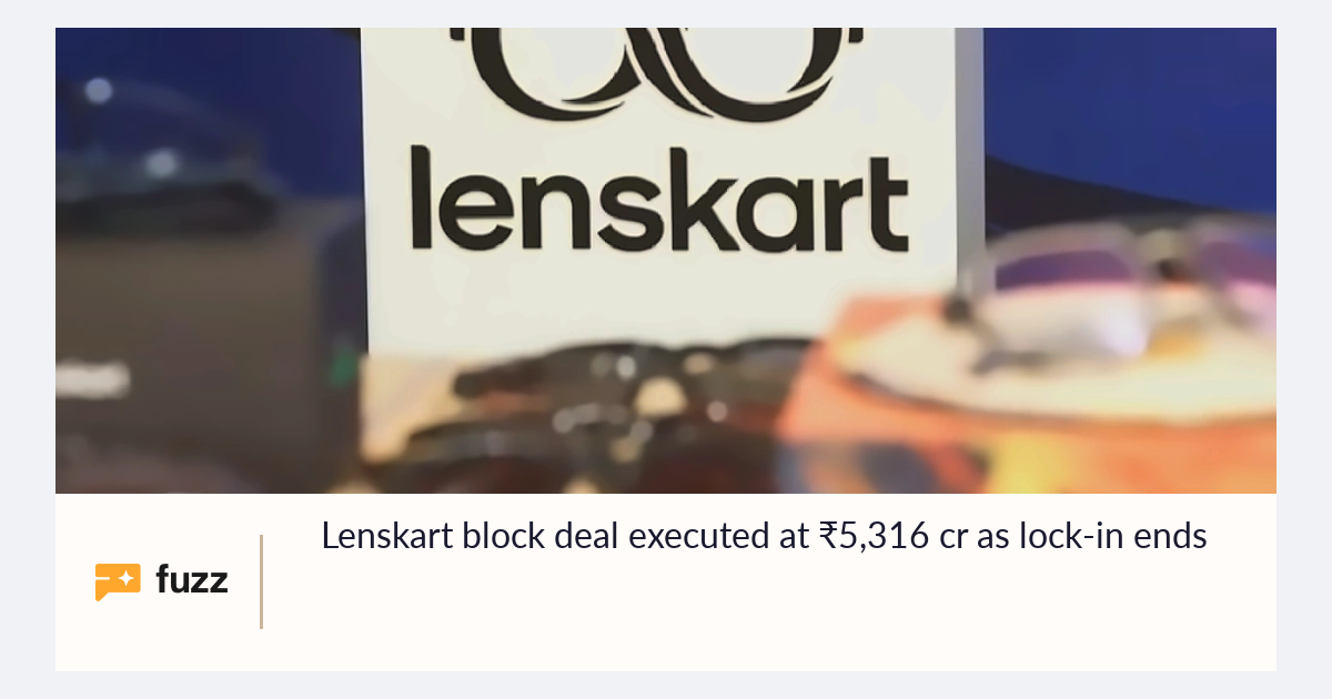 Lenskart block deal executed at ₹5,316 cr as lock-in ends