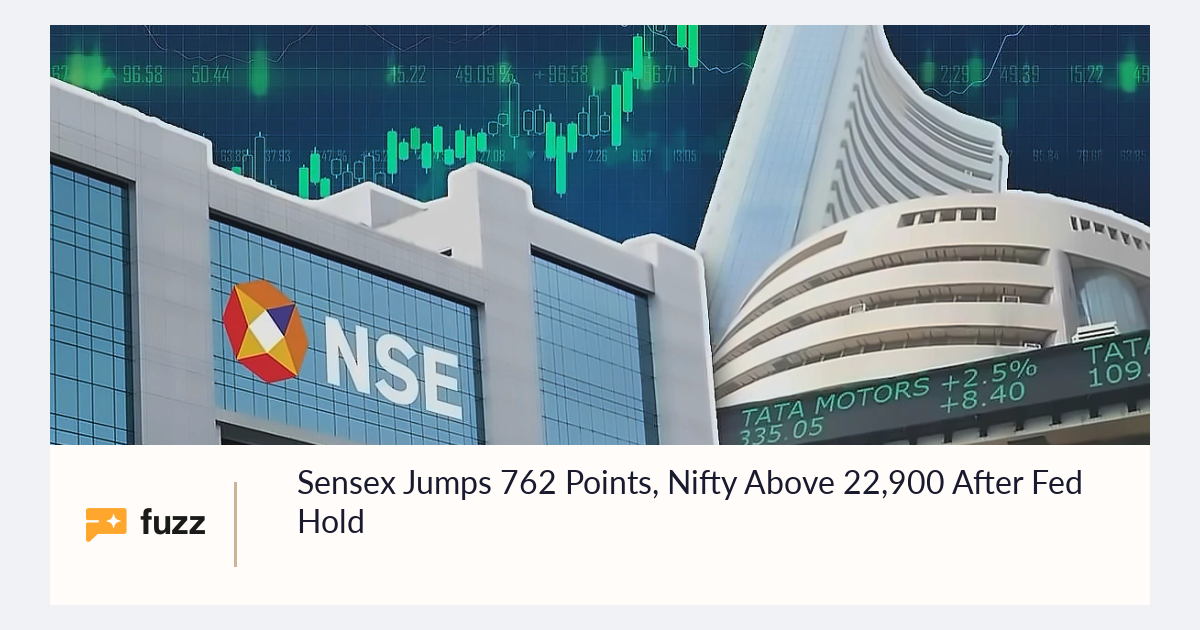 Sensex Jumps 762 Points, Nifty Above 22,900 After Fed Hold