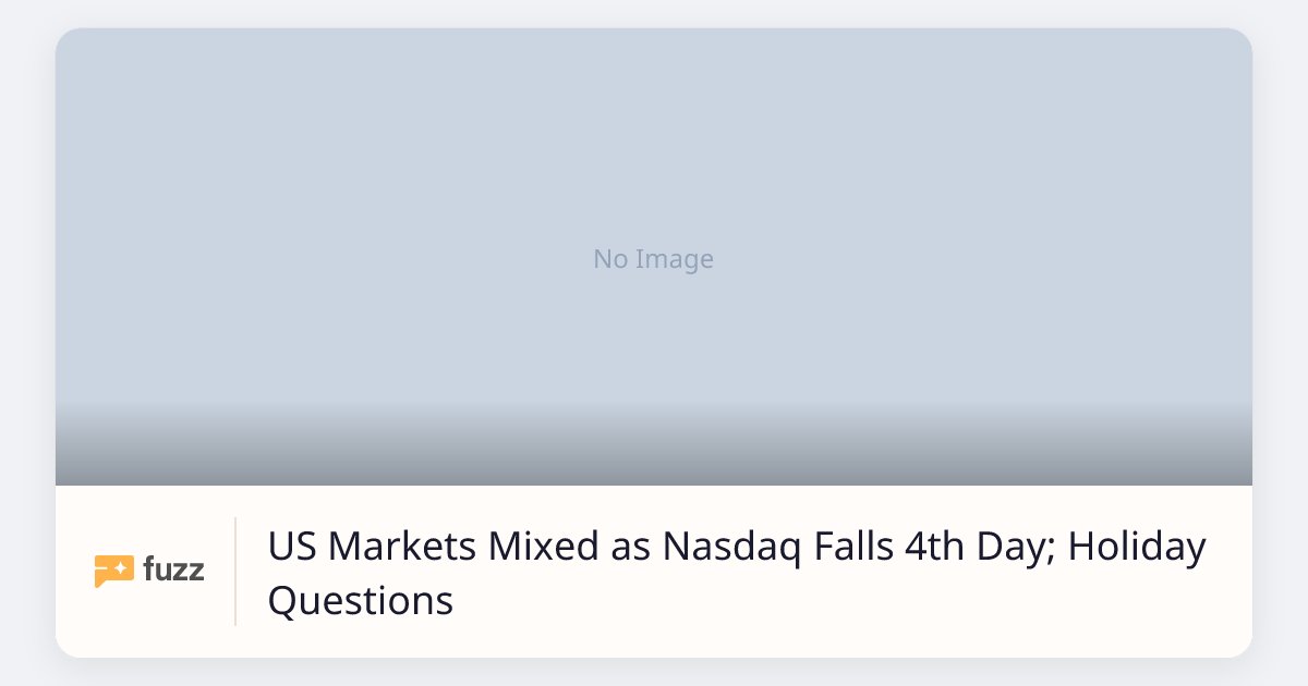 Market Commentary thumbnail: US Markets Mixed as Nasdaq Falls 4th Day; Holiday Questions