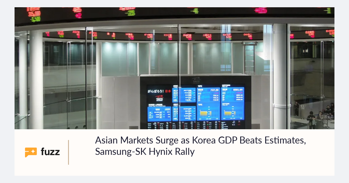 Asian Markets Surge as Korea GDP Beats Estimates, Samsung-SK Hynix Rally