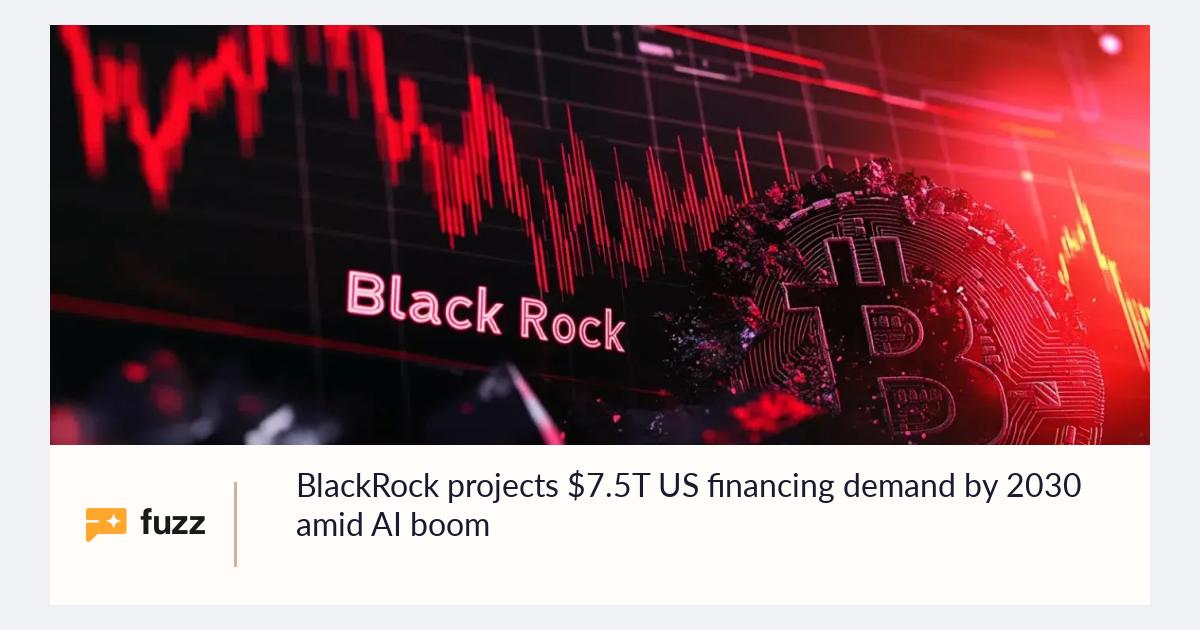 BlackRock projects $7.5T US financing demand by 2030 amid AI boom
