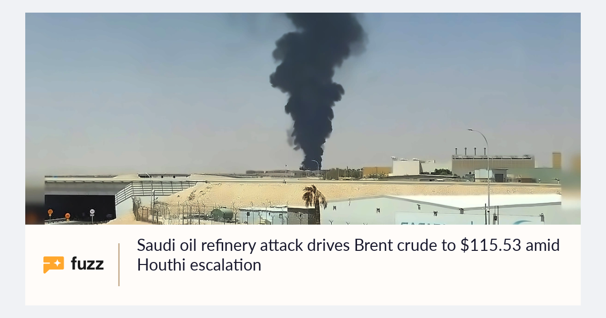 Ai Saudi Riyadh Saudi oil refinery attack drives Brent crude to $115.53 amid Houthi ...