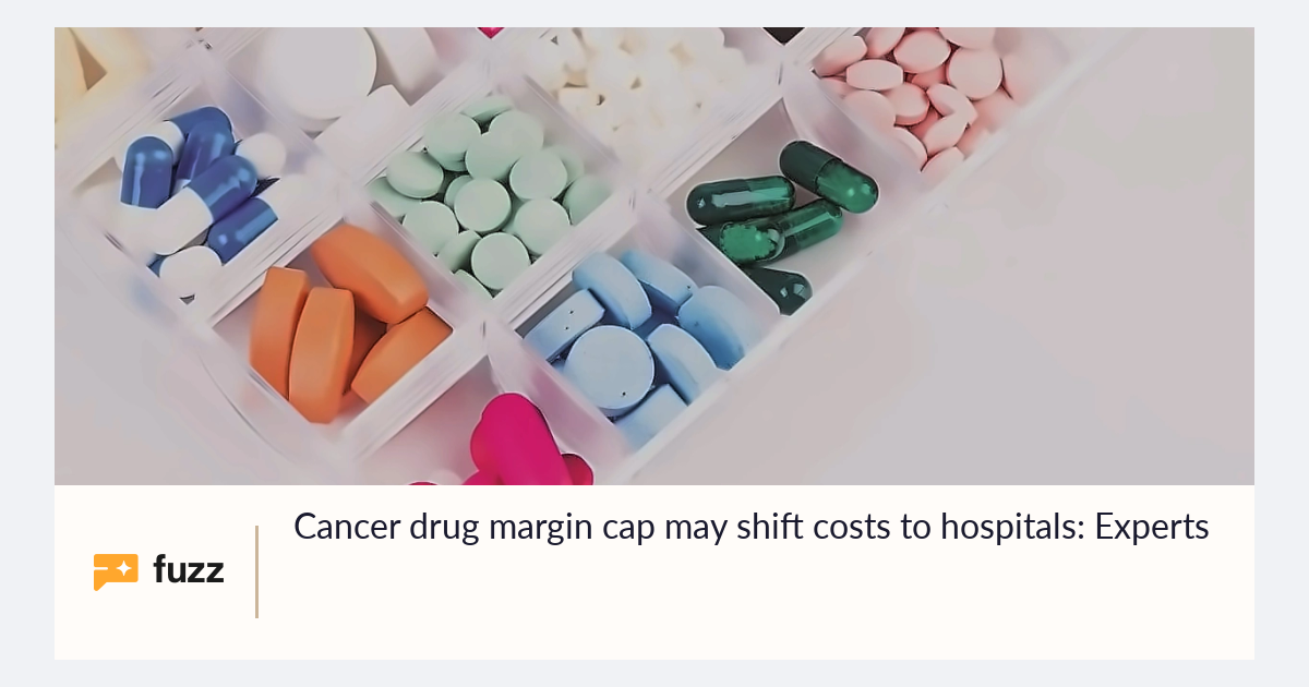 Cancer drug margin cap may shift costs to hospitals: Experts