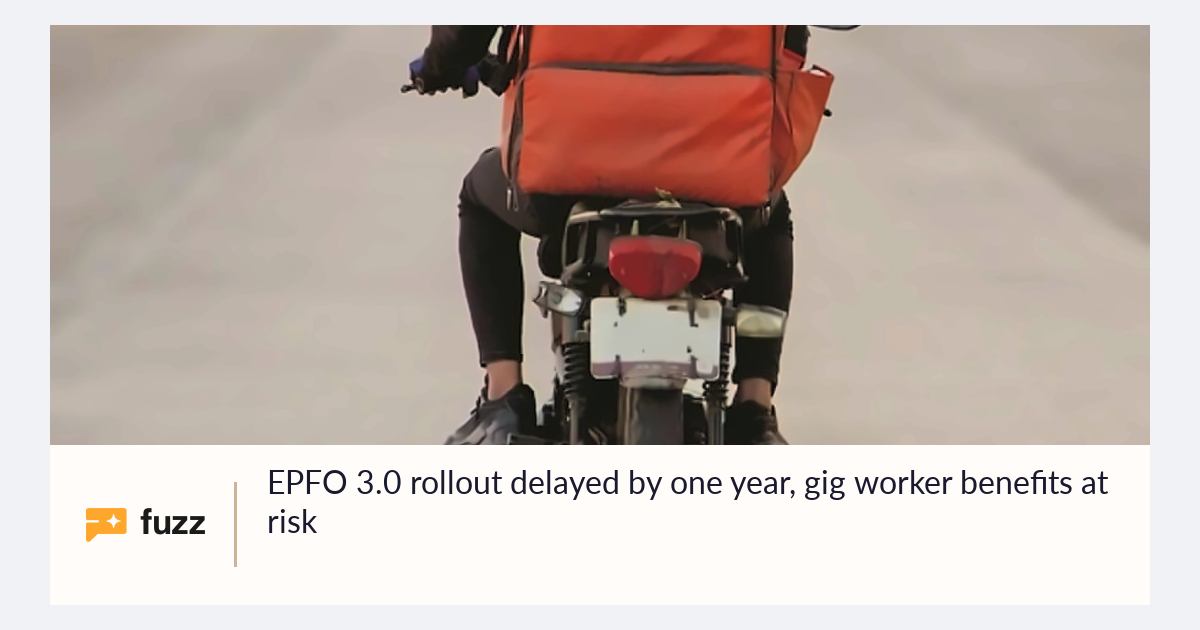 EPFO 3.0 rollout delayed by one year, gig worker benefits at risk
