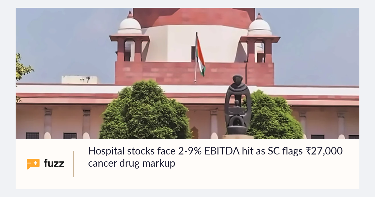 Hospital stocks face 2-9% EBITDA hit as SC flags ₹27,000 cancer drug markup