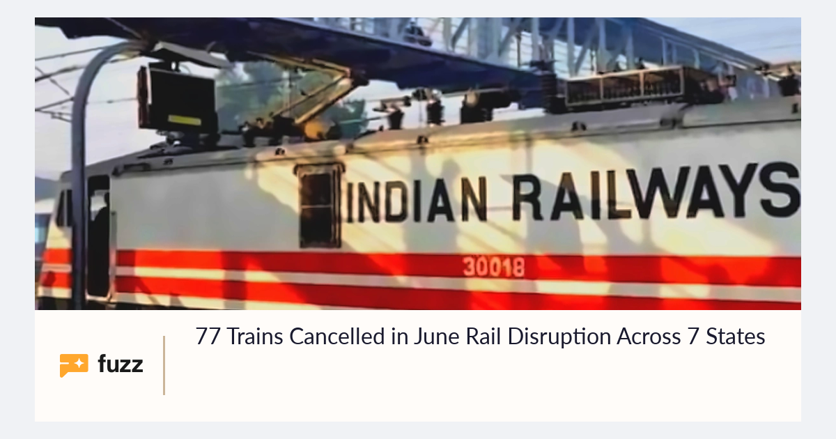 77 Trains Cancelled in June Rail Disruption Across 7 States