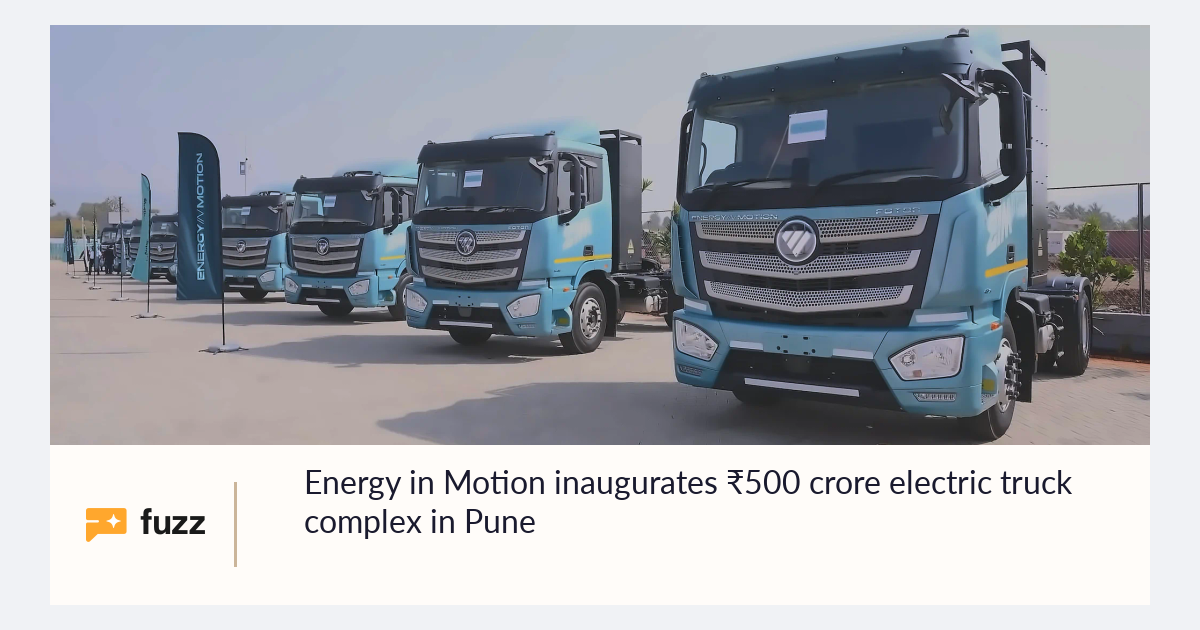 Energy in Motion inaugurates ₹500 crore electric truck complex in Pune