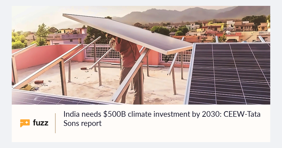 India needs $500B climate investment by 2030: CEEW-Tata Sons report