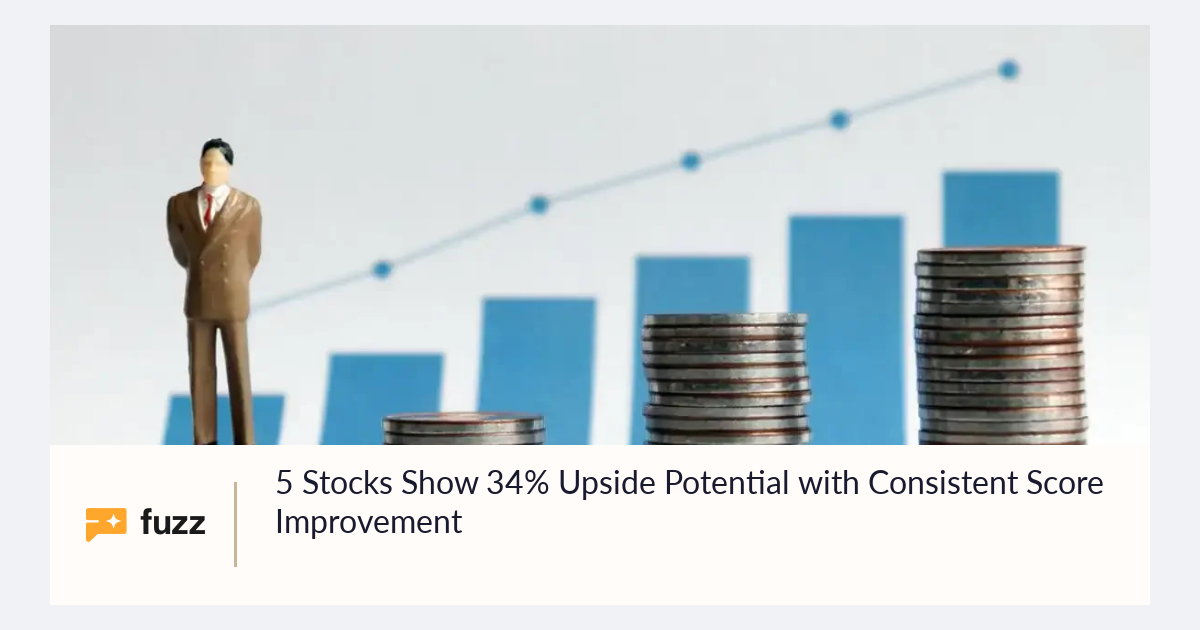 5 Stocks Show 34% Upside Potential with Consistent Score Improvement