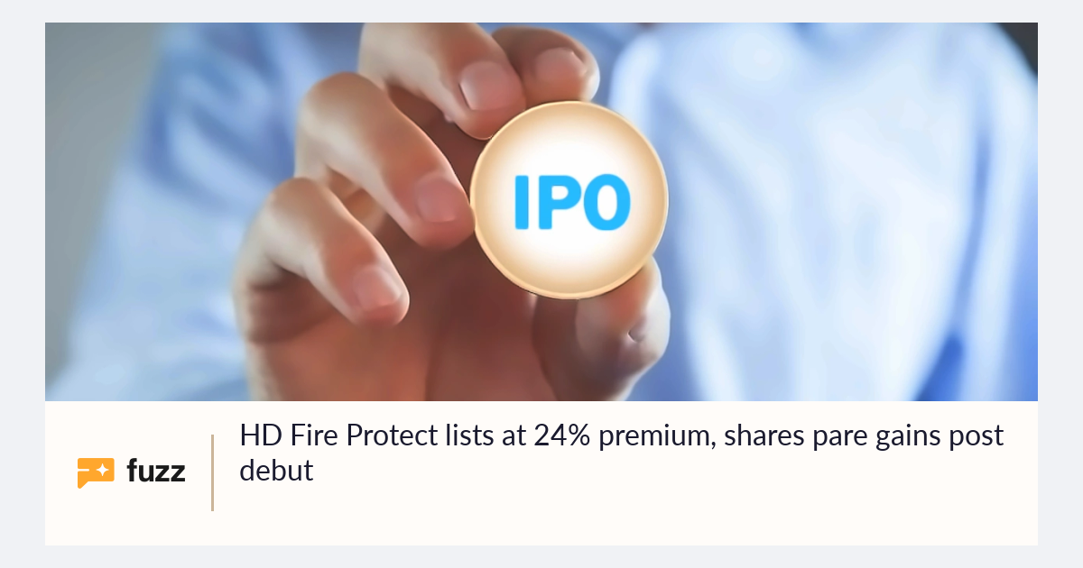Protection In HD Fire Protect lists at 24% premium, shares pare gains post debut