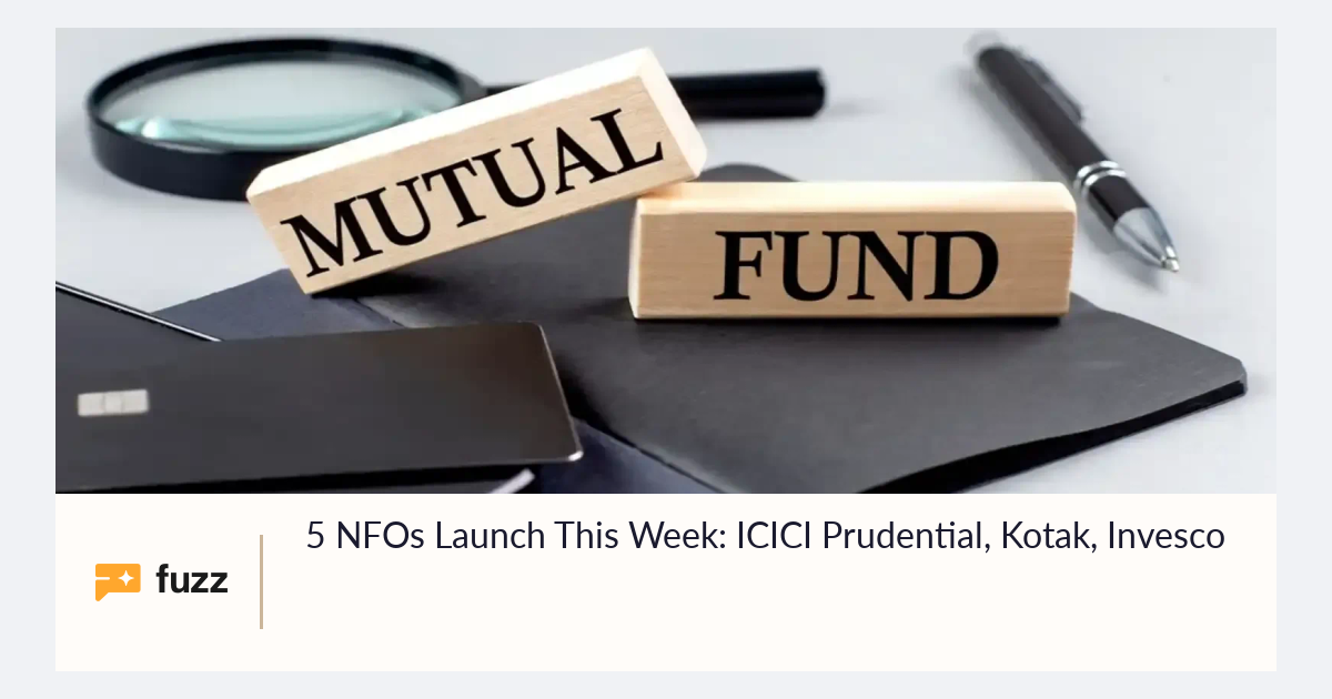 5 NFOs Launch This Week: ICICI Prudential, Kotak, Invesco