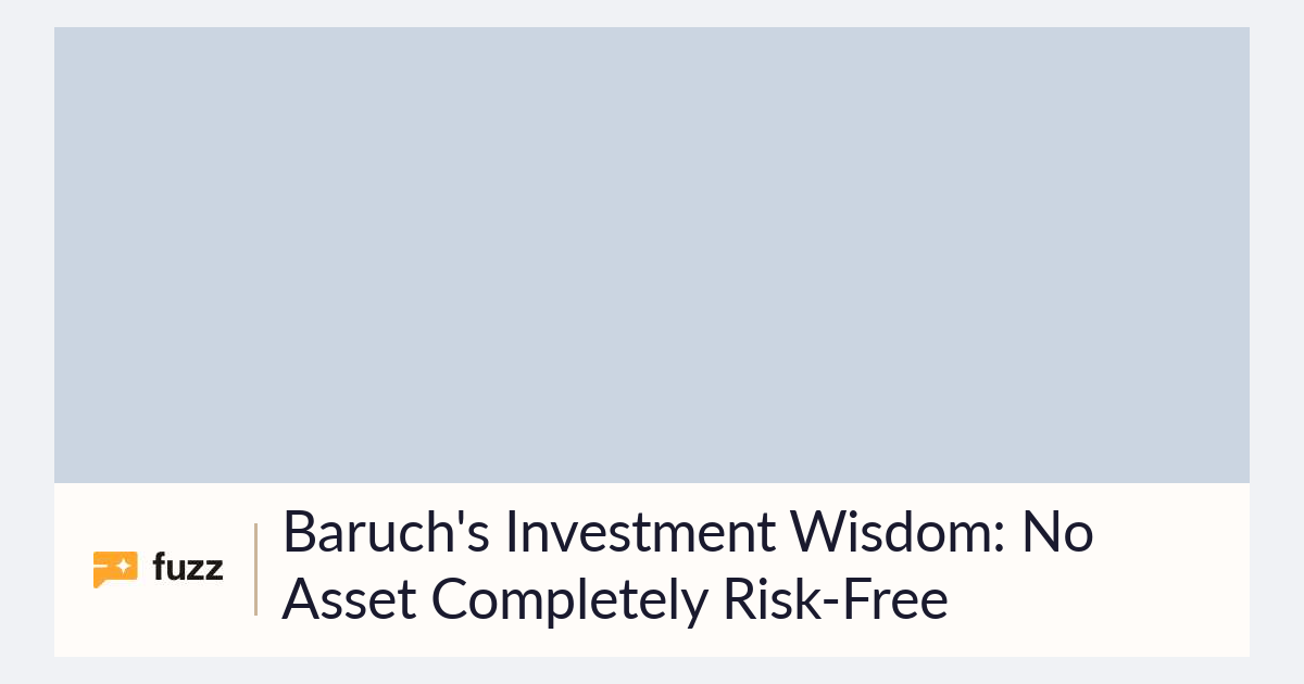 Baruch's Investment Wisdom: No Asset Completely Risk-Free