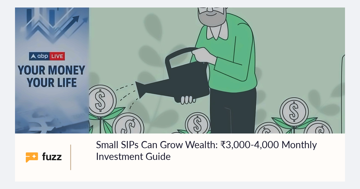 Small SIPs Can Grow Wealth: ₹3,000-4,000 Monthly Investment Guide