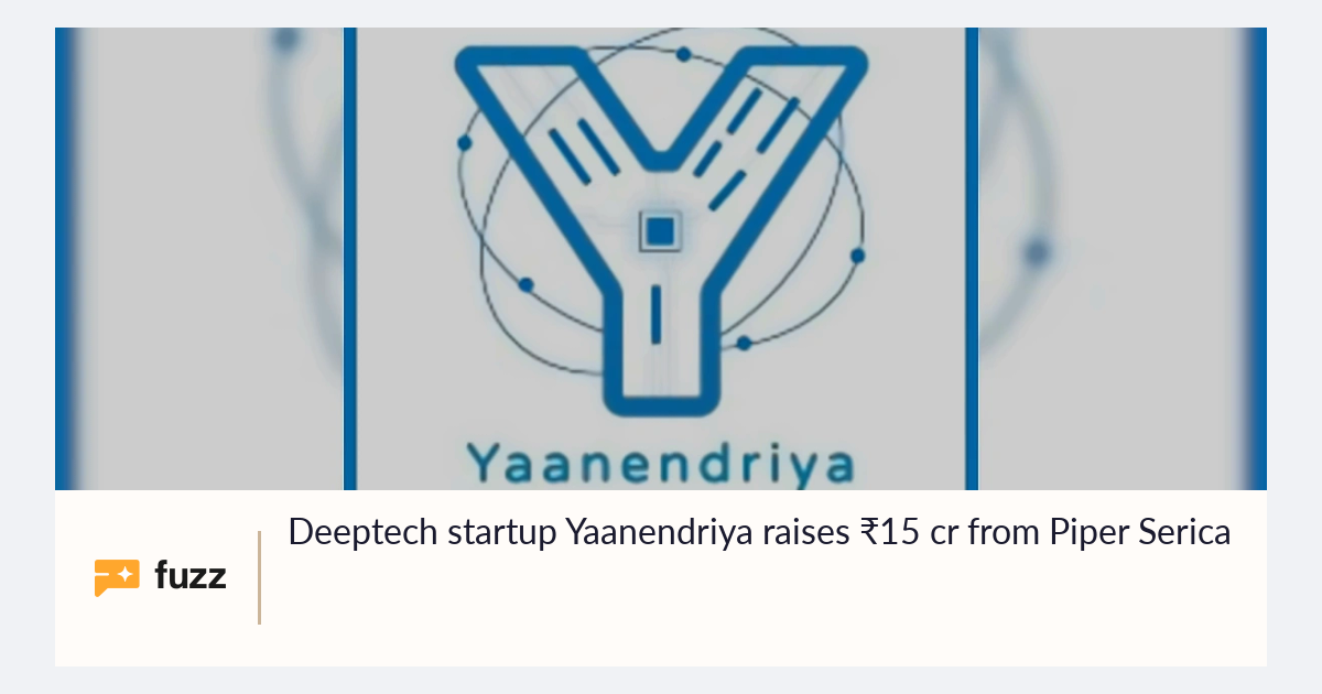 Deeptech startup Yaanendriya raises ₹15 cr from Piper Serica