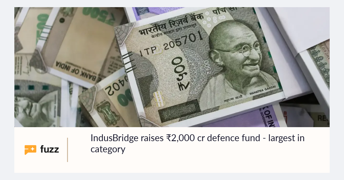 IndusBridge raises ₹2,000 cr defence fund - largest in category