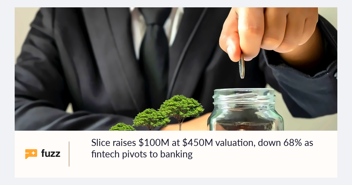 Slice Sign In Slice raises $100M at $450M valuation, down 68% as fintech pivots to ...