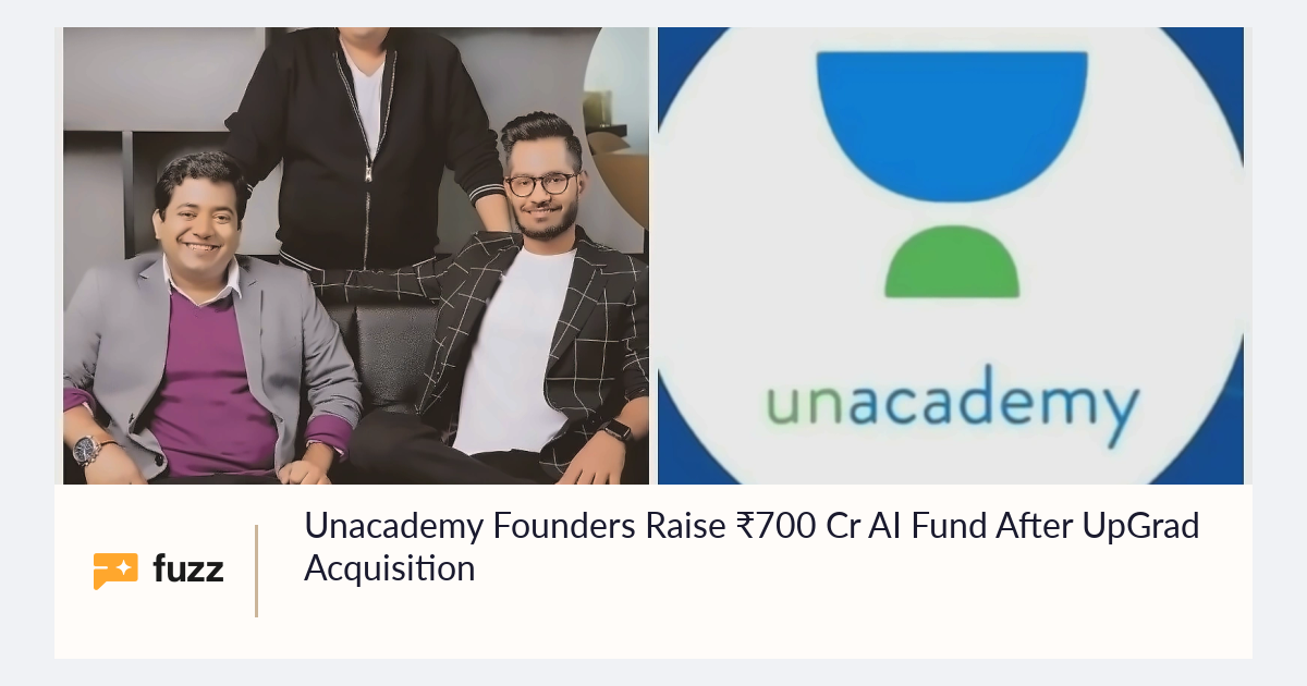 Unacademy Founders Raise ₹700 Cr AI Fund After UpGrad Acquisition