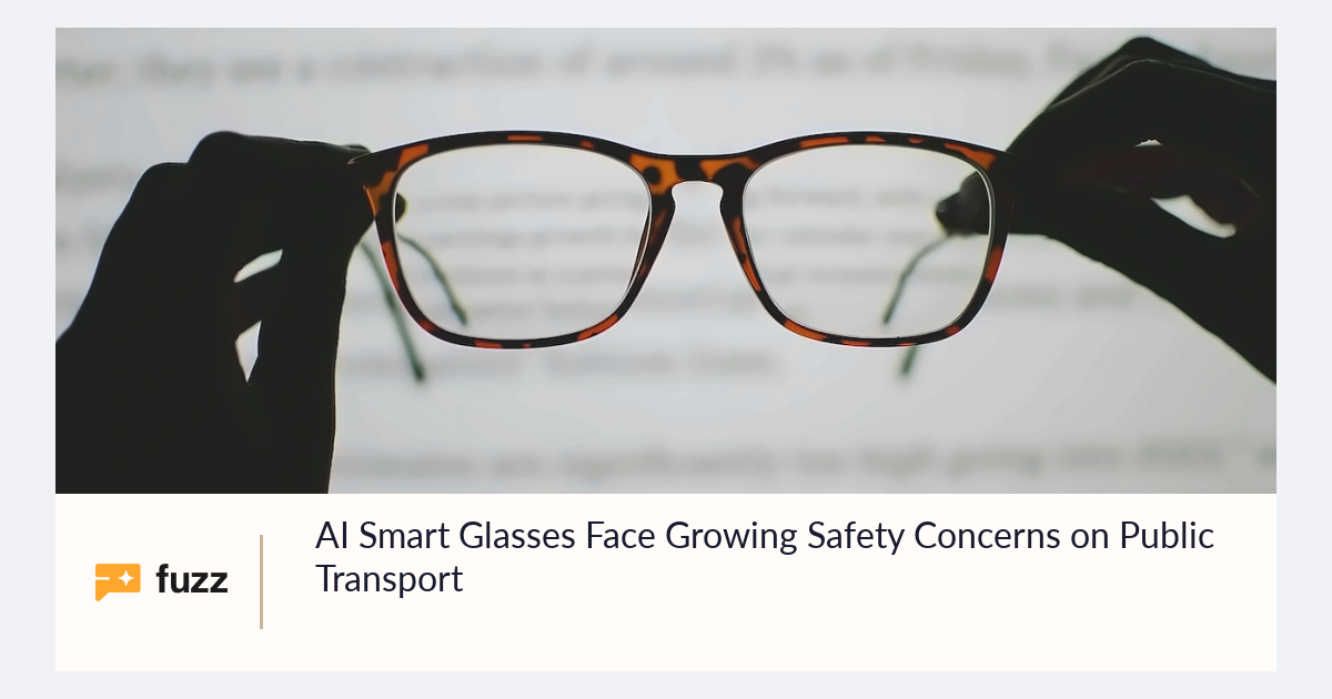 AI Smart Glasses Face Growing Safety Concerns on Public Transport